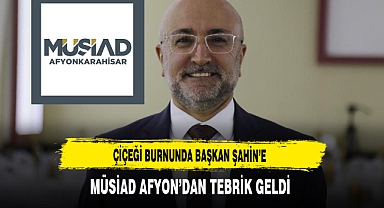 Çiçeği Burnunda Başkan Şahin'e MÜSİAD Afyon'dan Tebrik Geldi