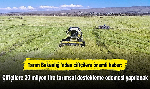 Çiftçilere 30 milyon lira tarımsal destekleme ödemesi yapılacak