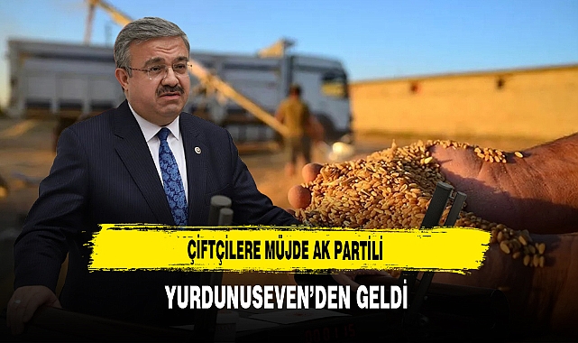 Çiftçilere Müjde AK Partili Yurdunuseven'den Geldi