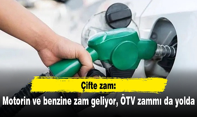 Çifte zam: Motorin ve benzine zam geliyor, ÖTV zammı da yolda