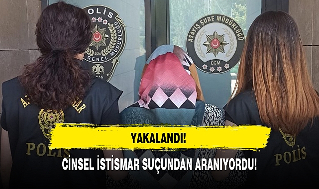 CİNSEL İSTİSMAR SUÇUNDAN ARANIYORDU!