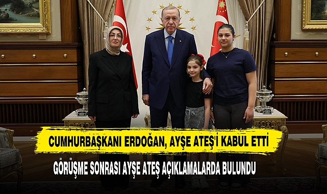 Cumhurbaşkanı Erdoğan, Ayşe Ateş'i Kabul Etti