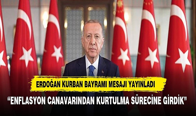 Cumhurbaşkanı Erdoğan'dan Kurban Bayramı mesajı: "Enflasyon canavarından kurtulma sürecine girdik"