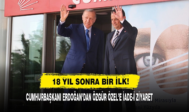 Cumhurbaşkanı Erdoğan’dan Özgür Özel’e İade-i Ziyaret