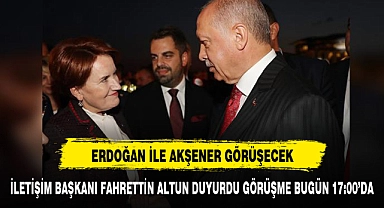 CUMHURBAŞKANI ERDOĞAN İLE  AKŞENER GÖRÜŞECEK