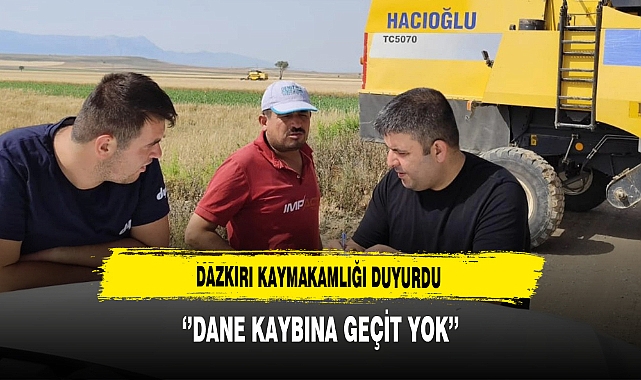 Dazkırı Kaymakamlığı Duyurdu ''Dane Kaybına Geçit Yok''