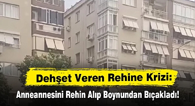 Dehşet Veren Rehine Krizi: Anneannesini Rehin Alıp Boynundan Bıçakladı!