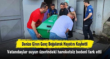 Denize Giren Genç Boğularak Hayatını Kaybetti