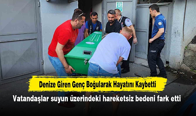 Denize Giren Genç Boğularak Hayatını Kaybetti