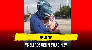 Devlet Ana ''Bizlerde Senin Evladınız''