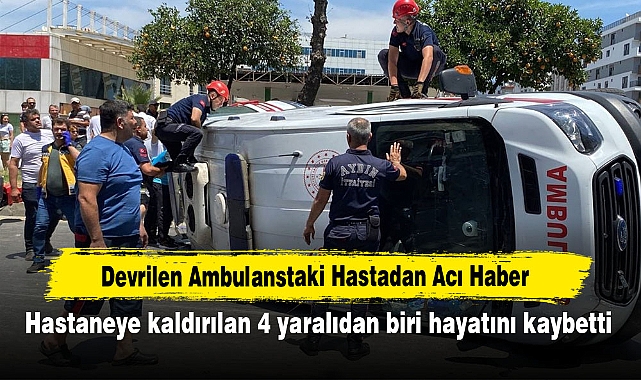 Devrilen Ambulanstaki Hastadan Acı Haber! Hastaneye kaldırılan 4 yaralıdan biri hayatını kaybetti