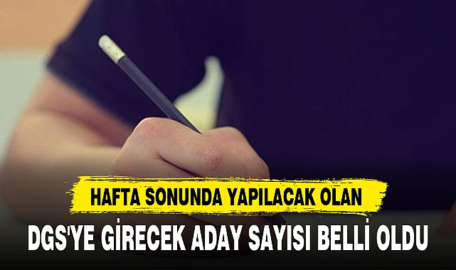 DGS'YE GİRECEK ADAY SAYISI BELLİ OLDU