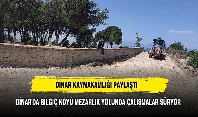 DİNAR'DA ÇALIŞMALAR TÜM HIZIYLA DEVAM EDİYOR