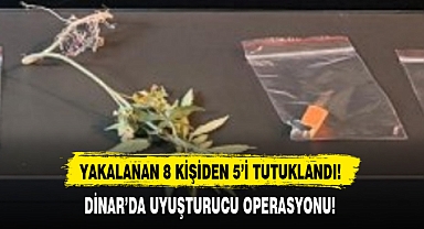 DİNAR'DA UYUŞTURUCU OPERASYONU!