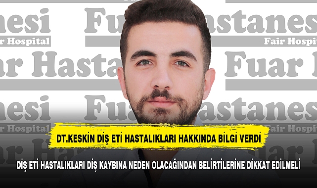 Diş Hekimi Diyar Keskin  "genel ağız sağlığı için hayati öneme sahiptir "
