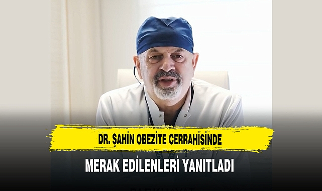Dr.Şahin Obezite Cerrahisinde Merak Edilenleri Yanıtladı