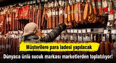 Dünyaca ünlü sucuk markası marketlerden toplatılıyor!