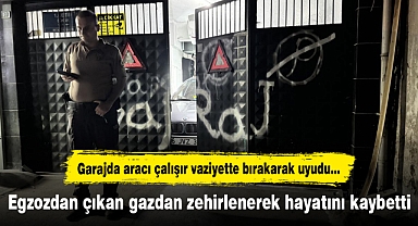Egzozdan çıkan gazdan zehirlenerek hayatını kaybetti