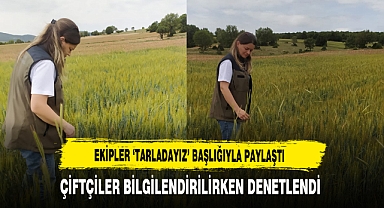 Ekipler ‘Tarladayız’ Başlığıyla Paylaştı Çiftçiler Bilgilendirilirken Denetlendi
