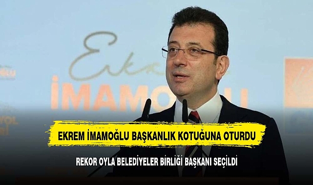 Ekrem İmamoğlu, Türkiye Belediyeler Birliği Başkanı Seçildi