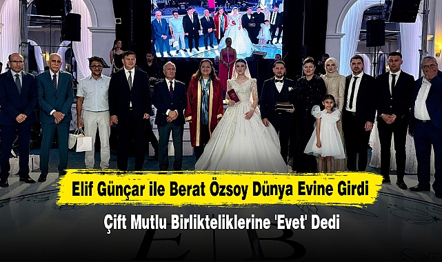 Elif Günçar ile Berat Özsoy Dünya Evine Girdi: Çift Mutlu Birlikteliklerine 'Evet' Dedi