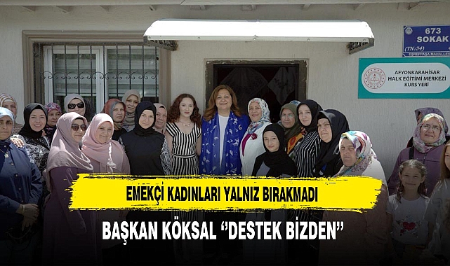 Emekçi Kadınları Yalnız Bırakmadı Başkan Köksal ''Destek Bizden''