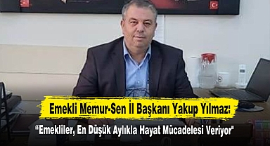 “Emekliler, En Düşük Aylıkla Hayat Mücadelesi Veriyor