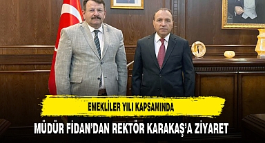 Emekliler Yılı Kapsamında Müdür Fidan’dan Rektör Karakaş’a Ziyaret