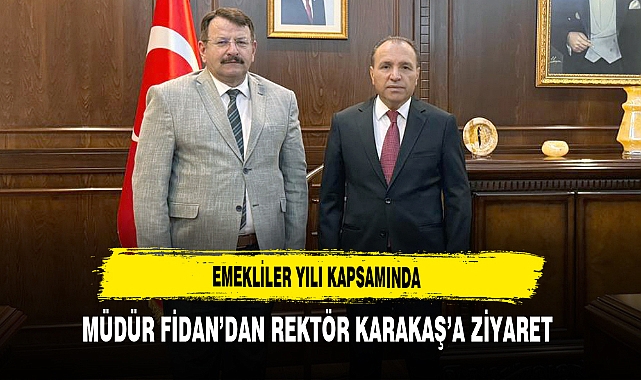 Emekliler Yılı Kapsamında Müdür Fidan’dan Rektör Karakaş’a Ziyaret