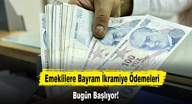 Emeklilere Bayram İkramiye Ödemeleri Bugün Başlıyor!