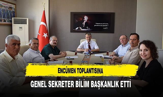 Encümen Toplantısına Genel Sekreter Bilim Başkanlık Etti