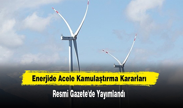 Enerjide Acele Kamulaştırma Kararları  Resmi Gazete'de Yayımlandı