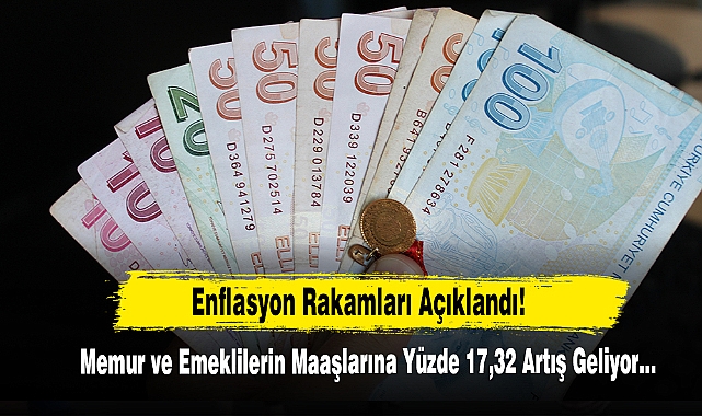 Enflasyon Rakamları Açıklandı! Memur ve Emeklilerin Maaşlarına Yüzde 17,32 Artış Geliyor…