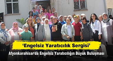 'Engelsiz Yaratıcılık Sergisi' Afyonkarahisar'da Engelsiz Yaratıcılığın Büyük Buluşması