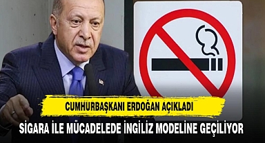 ERDOĞAN AÇIKLADI SİGARA İLE MÜCADELEDE İNGİLİZ MODELİ GELİYOR