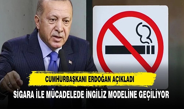 ERDOĞAN AÇIKLADI SİGARA İLE MÜCADELEDE İNGİLİZ MODELİ GELİYOR