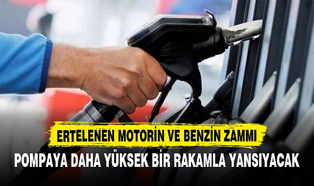 ERTELENEN MOTORİN VE BENZİN ZAMMI