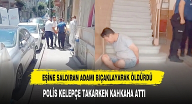 Eşine Saldıran Adamı Bıçaklayarak Öldürdü Polis Kelepçe Takarken Kahkaha Attı