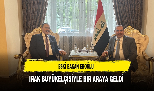 Eski Bakan Eroğlu Irak Büyükelçisiyle Bir Araya Geldi