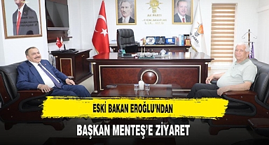 Eski Bakan Eroğlu'ndan Başkan Menteş'e Ziyaret