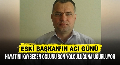 ESKİ BAŞKAN’IN ACI GÜNÜ