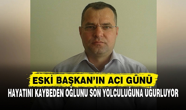 ESKİ BAŞKAN’IN ACI GÜNÜ