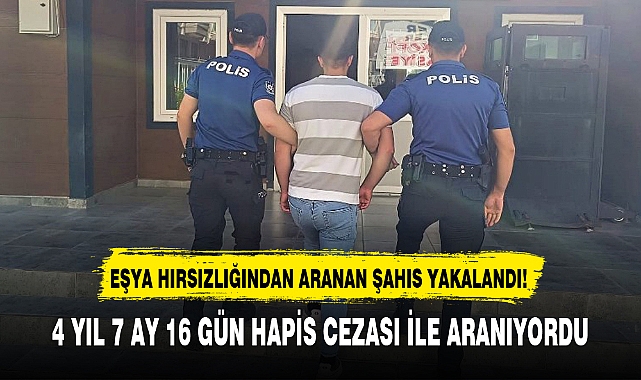 EŞYA HIRSIZLIĞINDAN ARANAN ŞAHIS YAKALANDI!