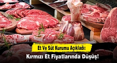 Et Ve Süt Kurumu Açıkladı: Kırmızı Et Fiyatlarında Düşüş!