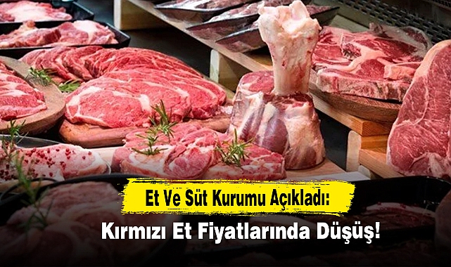 Et Ve Süt Kurumu Açıkladı: Kırmızı Et Fiyatlarında Düşüş!