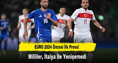 EURO 2024 Öncesi İlk Prova! Milliler, İtalya İle Yenişemedi