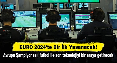 EURO 2024’te Bir İlk Yaşanacak!  Avrupa Şampiyonası, futbol ile son teknolojiyi bir araya getirecek