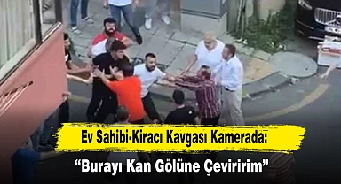 Ev Sahibi-Kiracı Kavgası Kamerada: “Burayı Kan Gölüne Çeviririm”