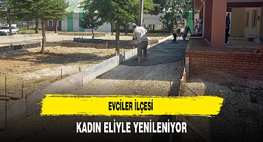 Evciler İlçesi Kadın Eliyle Yenileniyor