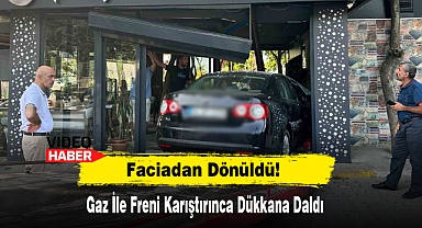 Faciadan Dönüldü: Gaz İle Freni Karıştırınca Dükkana Daldı
